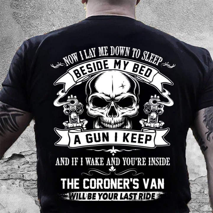 Gun Shirt, Now I Lay Me Down To Sleep The Coroner's Van Will Be Your Last Ride T-Shirt MN0725