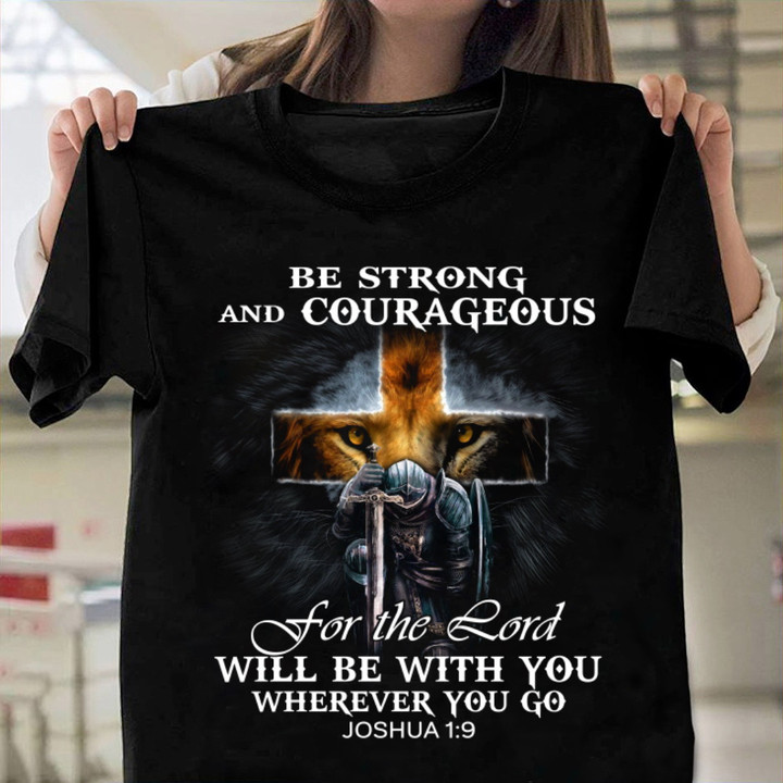 Be Strong and Courageous for the Lord Will Be With You Christian T-Shirt