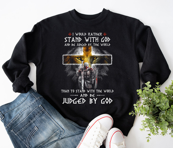 I Would Rather Stand With God Judged By God Sweatshirt