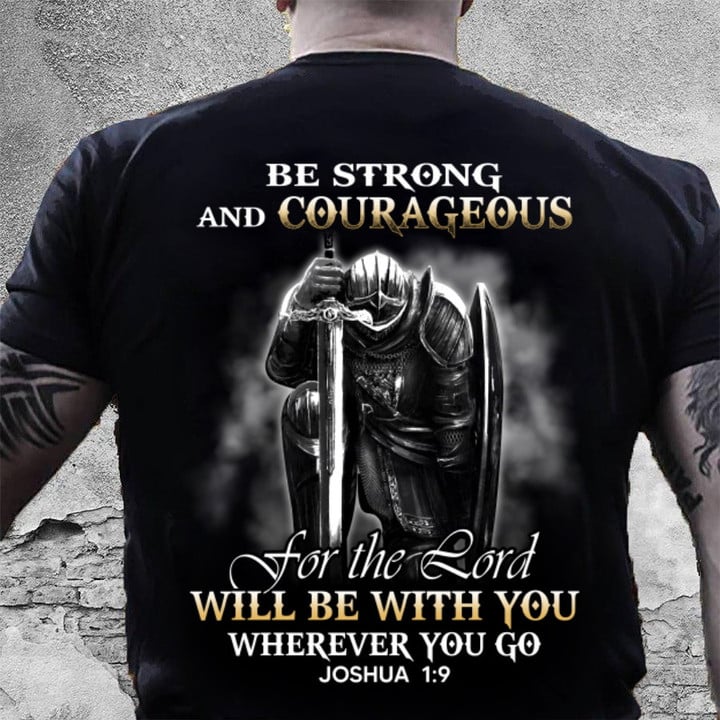 Christian Shirt. Be Strong And Courageous For The Lord Will Be With You T-shirt