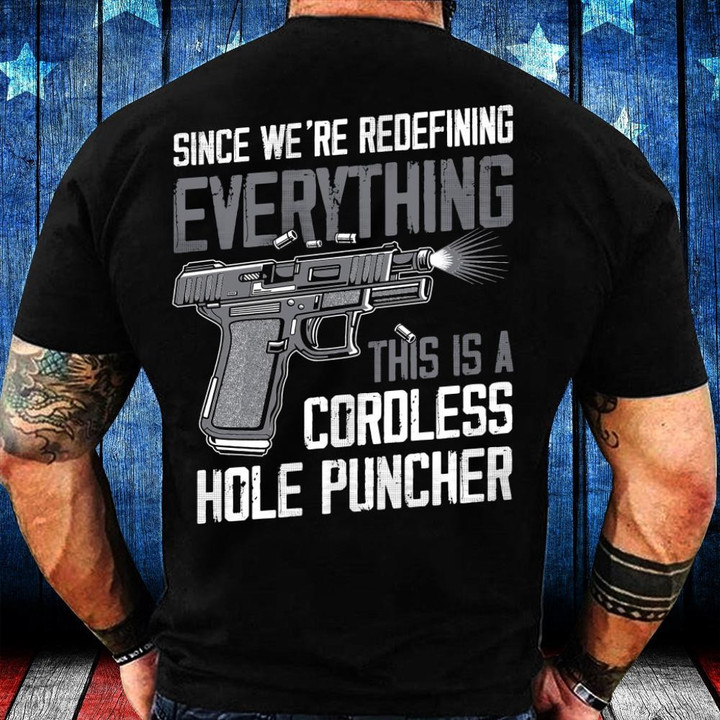 Gun Shirt, Since We're Redefining Everything This Is A Cordless Hole Puncher Premium T-Shirt - ATMTEE