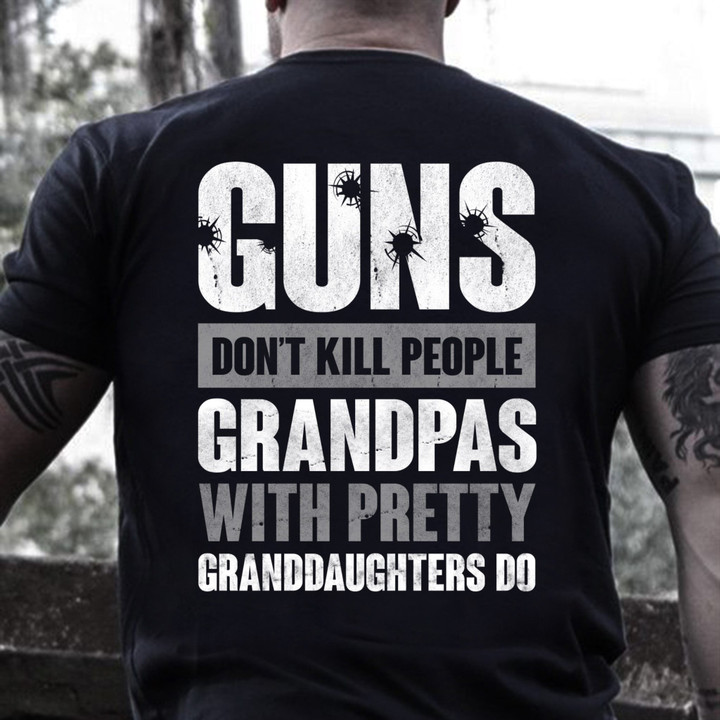 Veterans Shirt - Guns Don't Kill Grandpas With Pretty Granddaughters Do Grandpa, Papa T-Shirt - ATMTEE