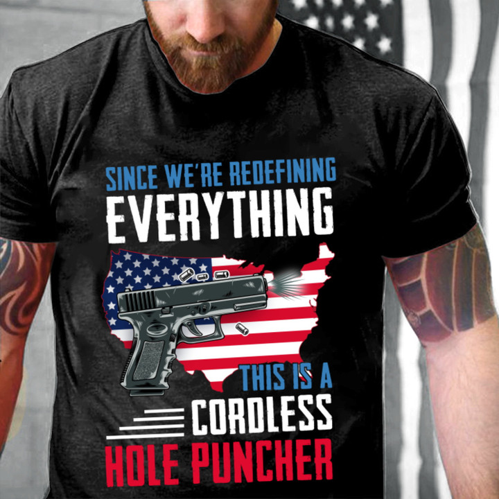 Gun Shirt Since We're Redefining Everything This Is A Cordless Hole Puncher T-Shirt KM0804