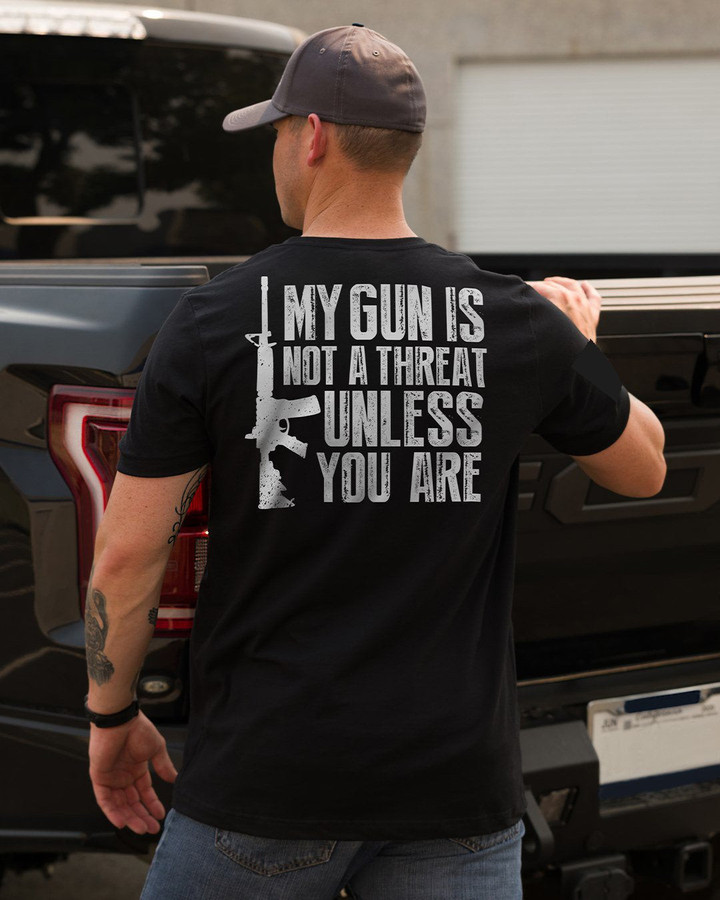 My Gun Is Not A Threat Unless You Are T-Shirt - ATMTEE