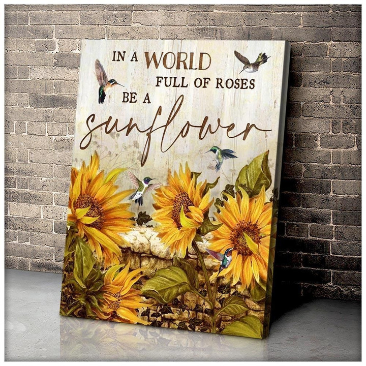 Hummingbird In A World Full Of Roses Be A Sunflower Matte Canvas