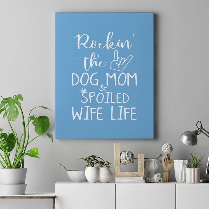 Rockin The Dog Mom And Spoiled Wife Life Dog Mom Gift Matte Canvas