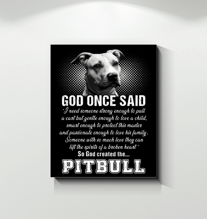 Pitbull Once God Said Special Matte Canvas Gift For Dog Lovers