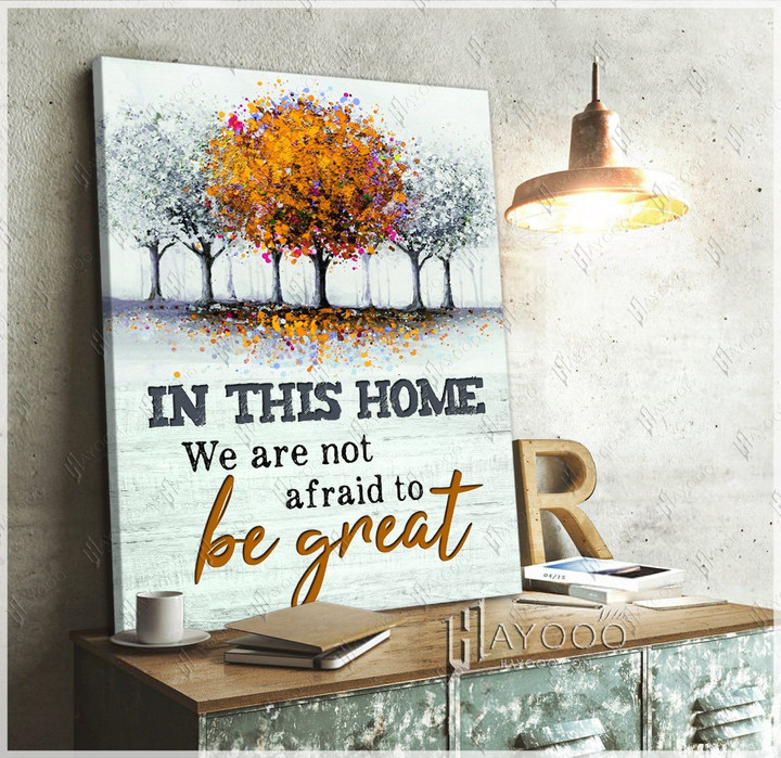 In This Home We're Not Afraid To Be Great Unique Matte Canvas