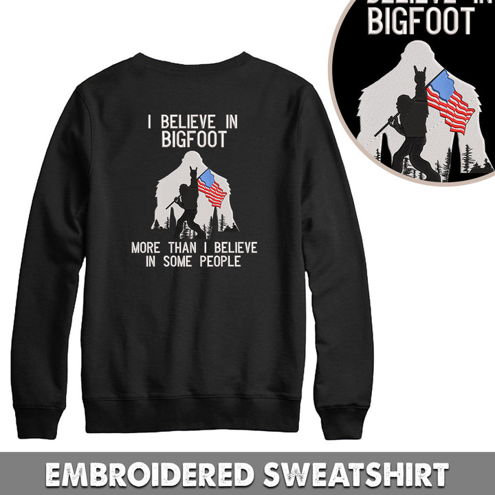 Embroidered Sweatshirt I Believe In Bigfoot More Than I Believe In Some People