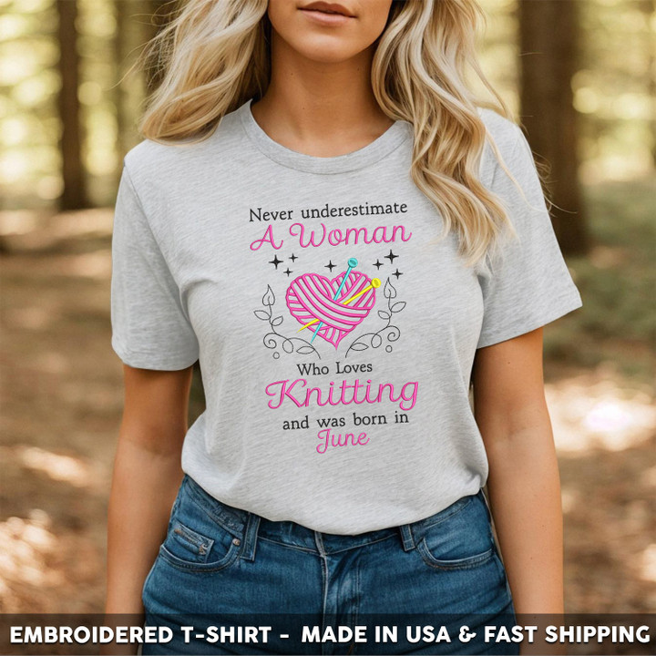 Embroidered T-shirt Never Underestimate A June Woman Loves Knitting