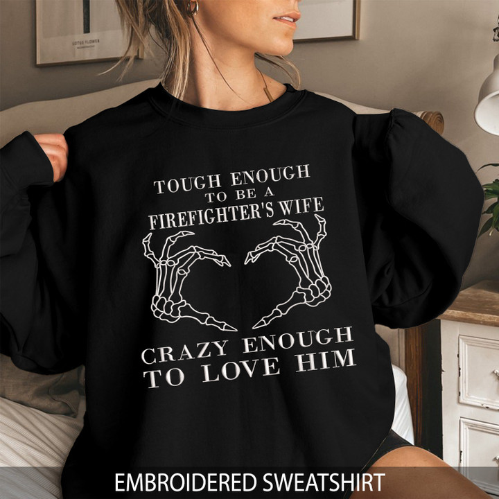 Embroidered Sweatshirt - Firefighter's Wife Crazy Enough To Love Him