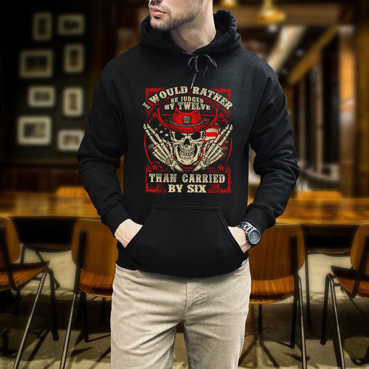 I Would Rather Be Judged By Twelve Than Carried By Six Printed 2D Unisex Hoodie