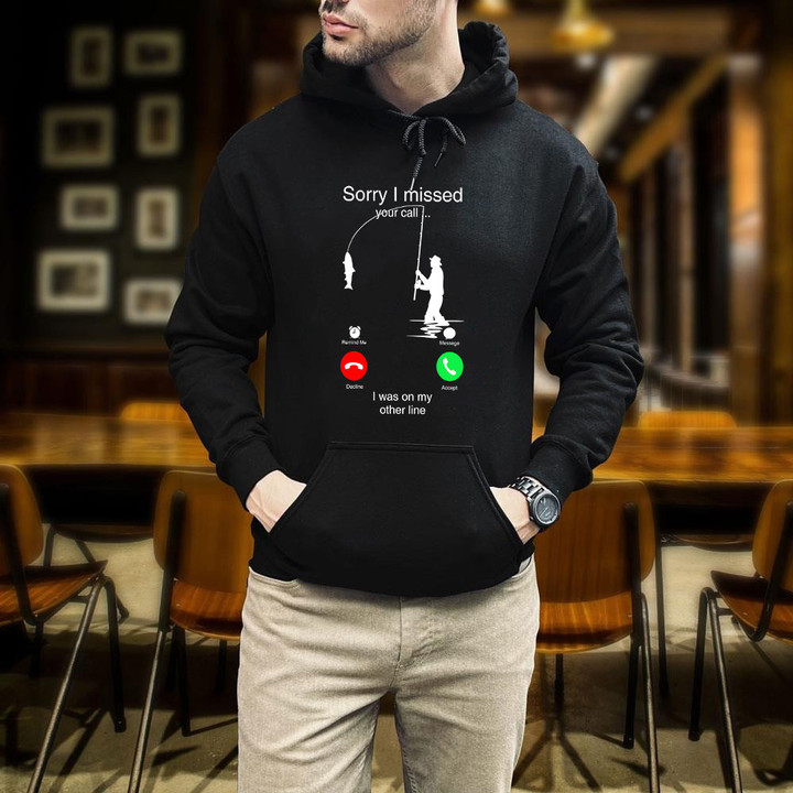 Fishing Sorry I Missed Your Call I Was On The Other Line Printed 2D Unisex Hoodie