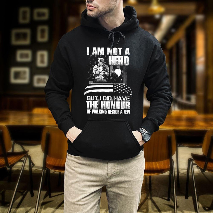 I Am Not A Hero But I Did Have The Honour Of Walking Beside A Few Printed 2D Unisex Hoodie