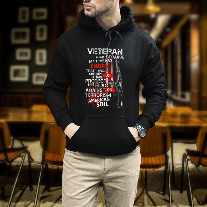 Veteran Don't Think Because My Time Has Ended Printed 2D Unisex Hoodie