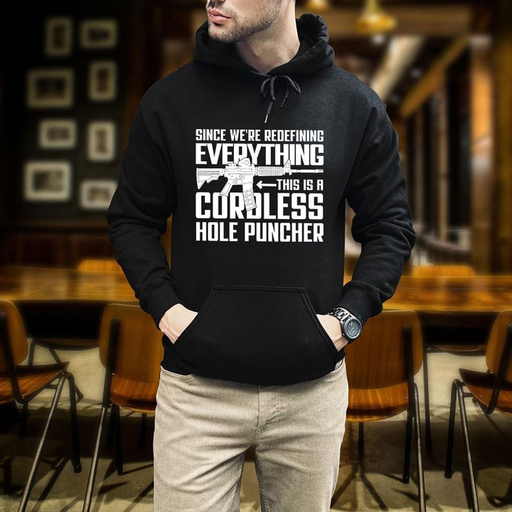 Since We're Redefining Everything This Is A Cordless Hole Puncher White Gun Printed 2D Unisex Hoodie