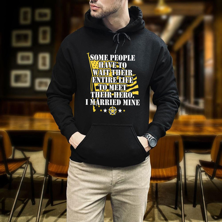 Some People Have To Wait Their Entire Life To Meet Their Hero I Married Mine Printed 2D Unisex Hoodie