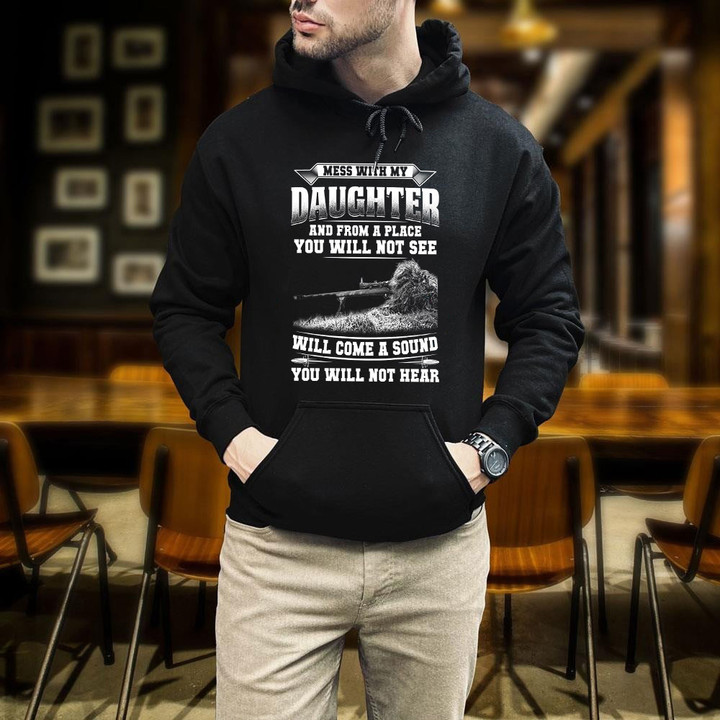 Veteran Dad Gun Mess With My Daughter And From A Place Printed 2D Unisex Hoodie