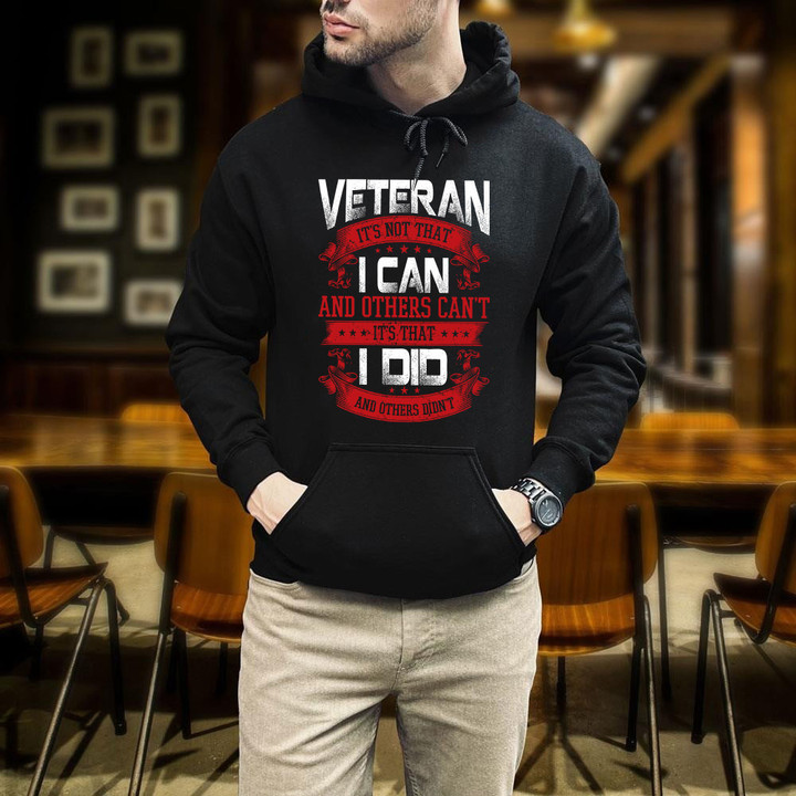 Veteran It's Not That I Can And Others Can't It's That I Did Gift For Veteran Printed 2D Unisex Hoodie
