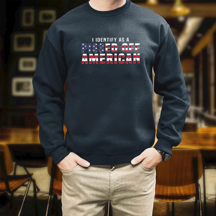 American I Identify As A Pissed Off American Printed 2D Unisex Sweatshirt