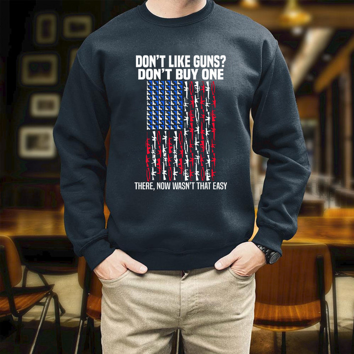 Dad Gun Do Not Like Guns Do Not Buy One Printed 2D Unisex Sweatshirt