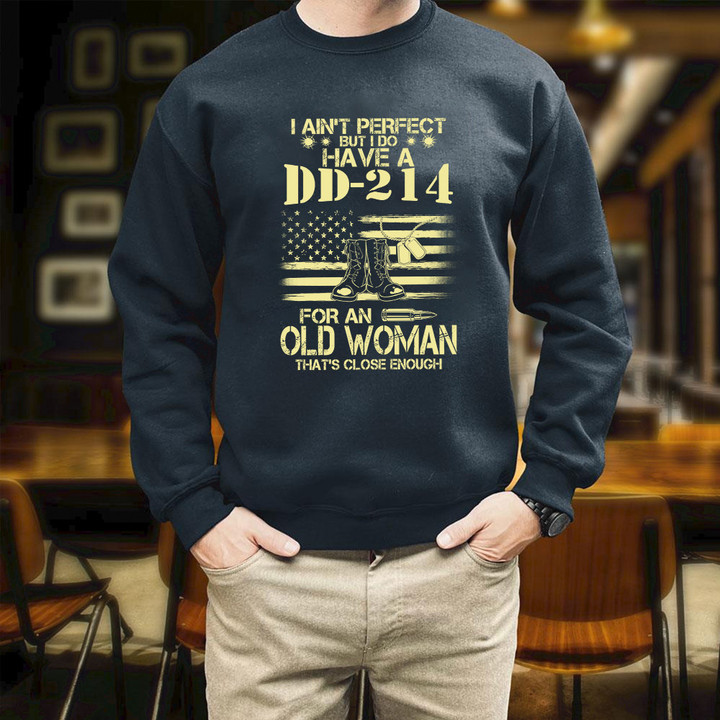 Female Veteran I Ain't Perfect But I Do Have A DD214 For An Old Woman Ladies Printed 2D Unisex Sweatshirt