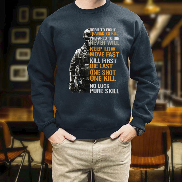 Born To Fight Trained To Kill Prepared To Die Never Will Keep Low Move Fast Printed 2D Unisex Sweatshirt