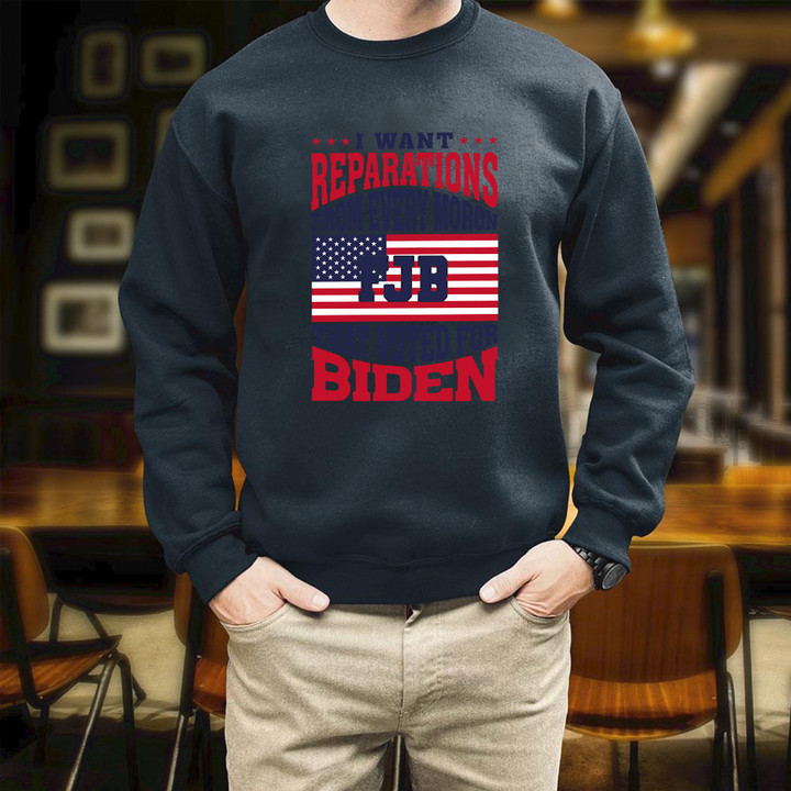 I Want Reparations From Every Moron That Voted For Biden USA Flag Printed 2D Unisex Sweatshirt