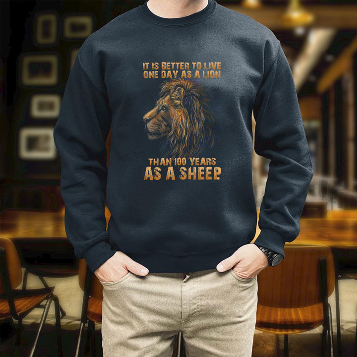 It Is Better To Live One Day As A Lion Printed 2D Unisex Sweatshirt