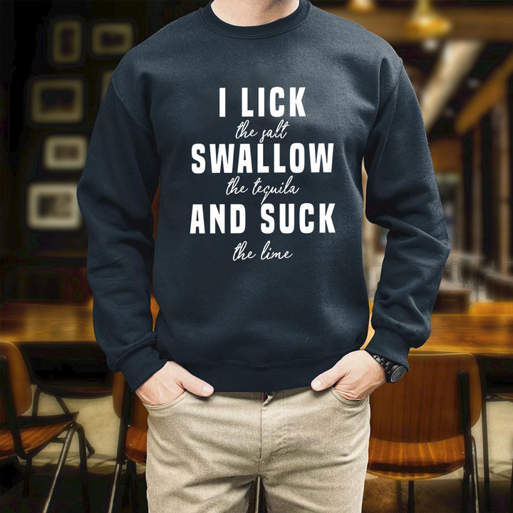 I Lick The Salt Swallow The Tequila And The Lime Printed 2D Unisex Sweatshirt