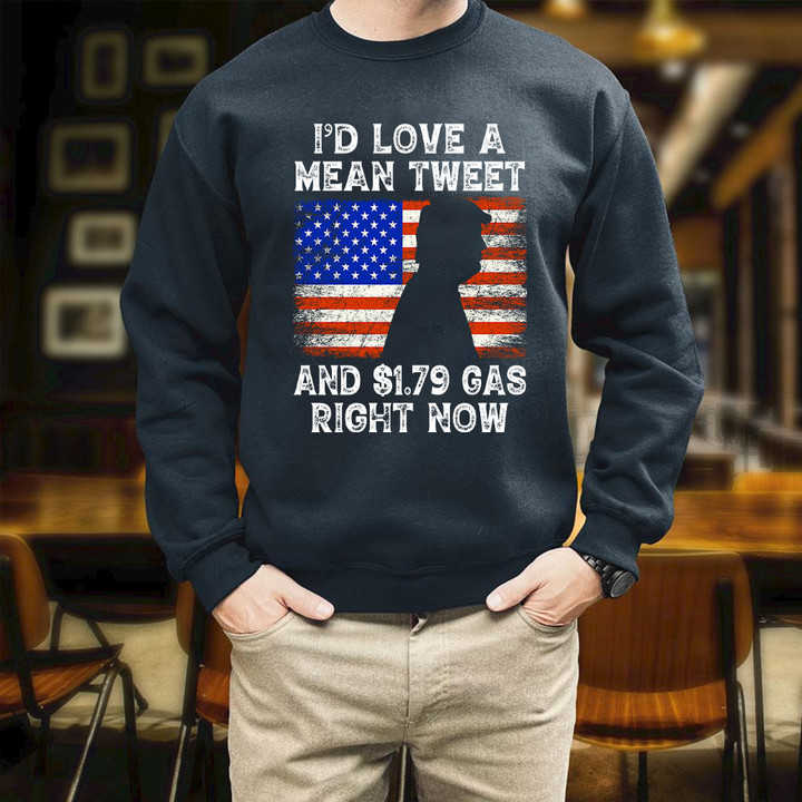 Funny Biden I'd Love A Mean Tweet And $1.79 Gas Right Now Standard Printed 2D Unisex Sweatshirt