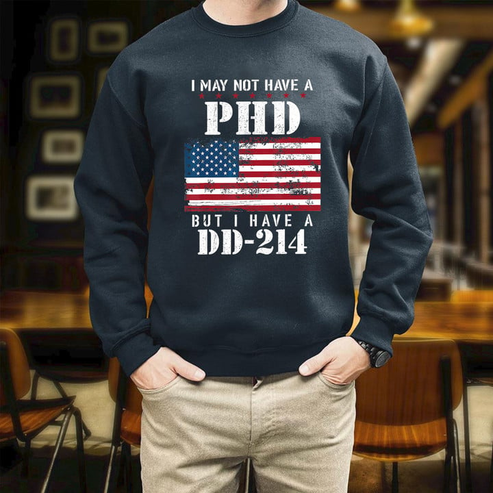 I May Not Have A PhD But Have DD214 For Veterans Printed 2D Unisex Sweatshirt