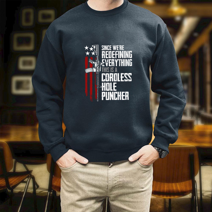 Gun Gifts For Veterans Since We Are Redefining Everything This Is A Cordless Hole Puncher Printed 2D Unisex Sweatshirt