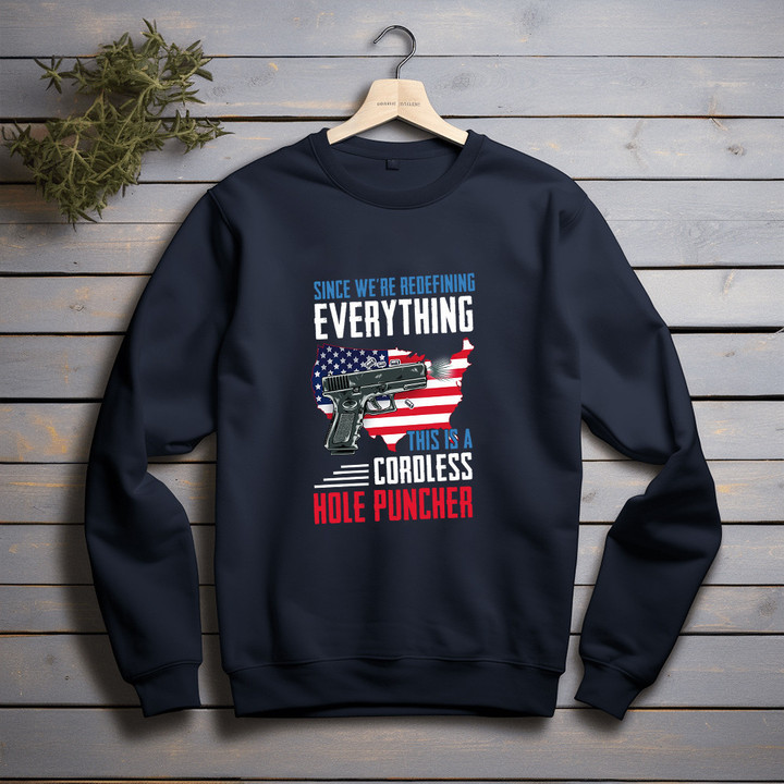 Gun Since We're Redefining Everything This Is A Cordless Hole Puncher Printed 2D Unisex Sweatshirt