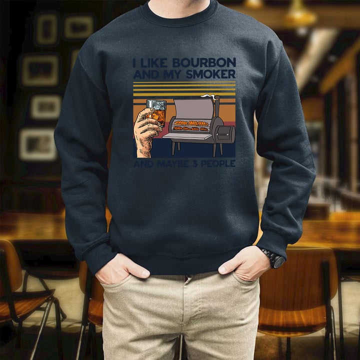 I Like Bourbon And My Smoker And Maybe 3 People Printed 2D Unisex Sweatshirt