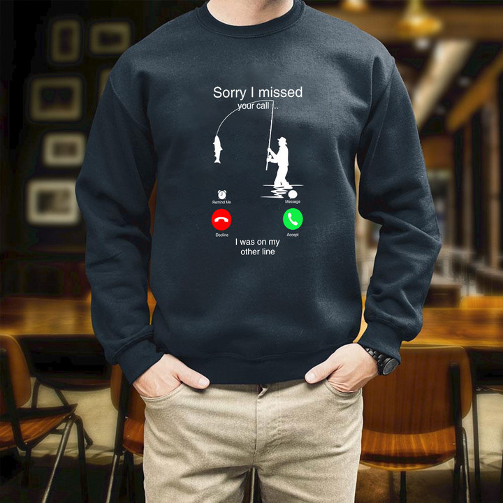Fishing Sorry I Missed Your Call I Was On The Other Line Printed 2D Unisex Sweatshirt