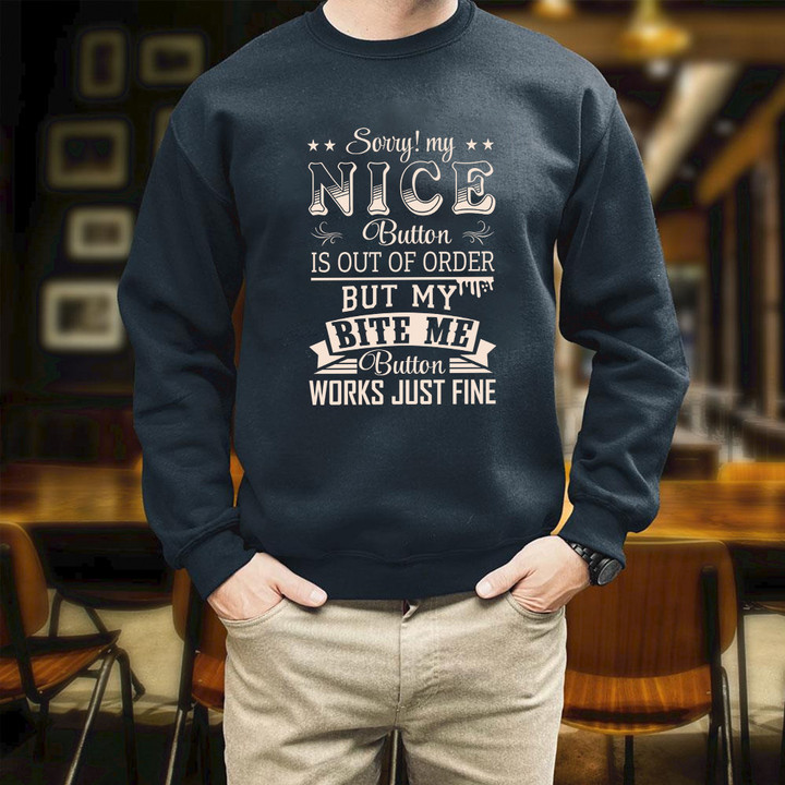 Sorry! My Nice Button Is Out Of Order But My Bite Me Button Works Just Fine Printed 2D Unisex Sweatshirt