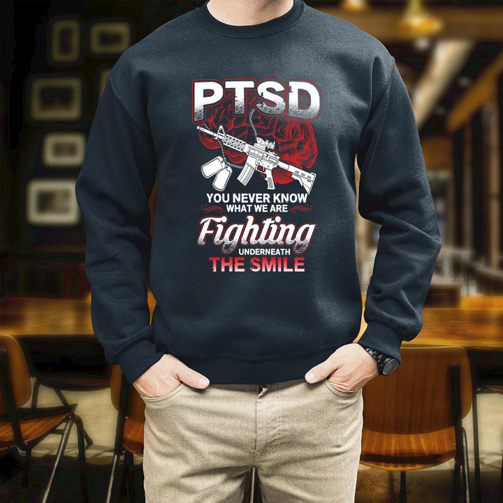 Veteran Dad PTSD You Never Know What We Are Fighting Underneath Printed 2D Unisex Sweatshirt