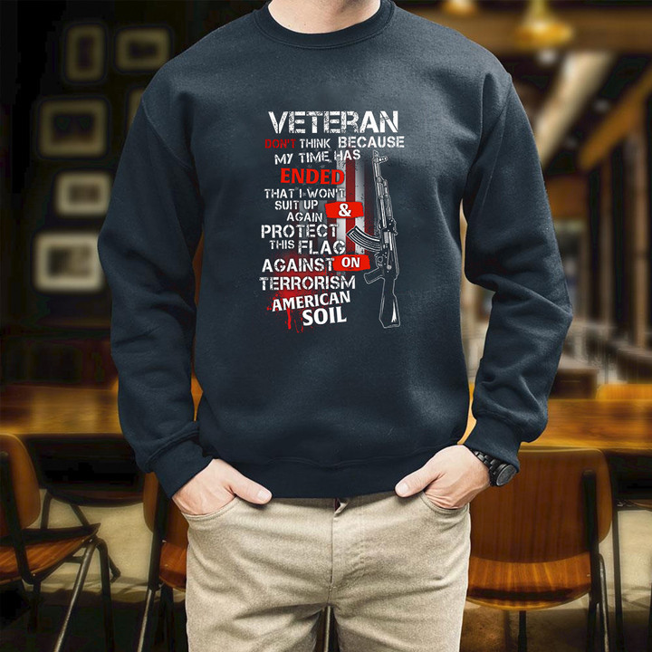 Veteran Don't Think Because My Time Has Ended Printed 2D Unisex Sweatshirt