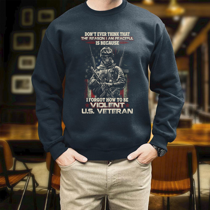 Veteran Dad Don't Ever Think That The Reason I Am Peaceful Printed 2D Unisex Sweatshirt