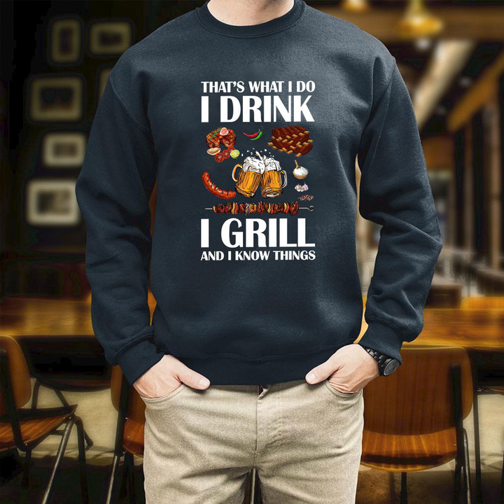 That's What I Do I Drink I Grill And I Know Things Printed 2D Unisex Sweatshirt