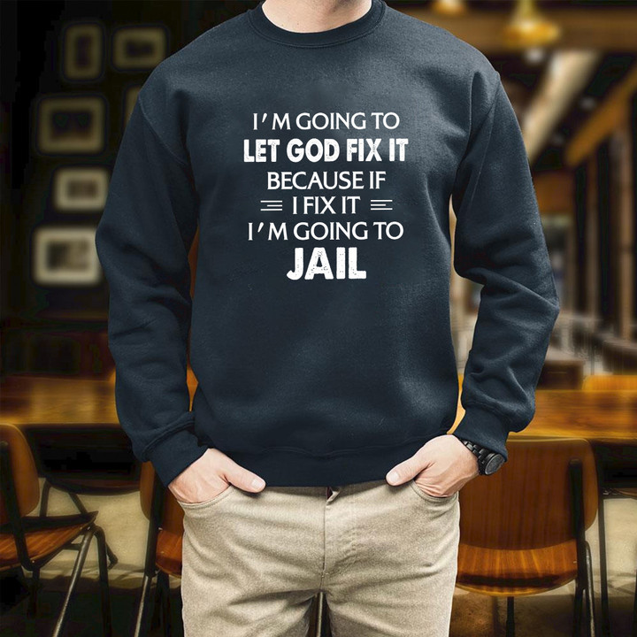 Trending With Sayings I'm Going To Let God Fix It Unisex Printed 2D Sweatshirt