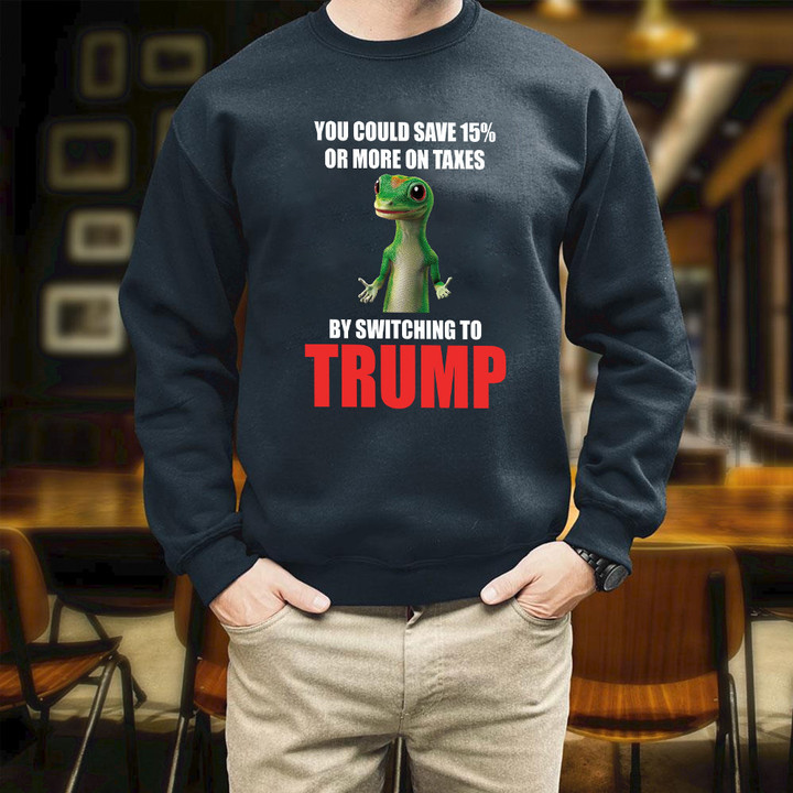 Trump With Sayings You Could Save 15% Or More On Taxes Printed 2D Unisex Sweatshirt