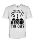 Cat Let’s Face It, I Was Crazy Before The Cats Shirt