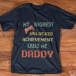 Retro My Highest Unlocked Achievement Calls Me Daddy Graphic Unisex T Shirt, Sweatshirt, Hoodie Size S - 5XL
