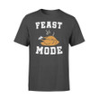 Feast Mode Turkey Shirt Funny Happy Thanksgiving Day Gift Graphic Unisex T Shirt, Sweatshirt, Hoodie Size S - 5XL