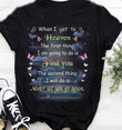 Heaven Butterfly when i get to heaven the first thing i am going to do is find you the second thing T Shirt Hoodie Sweater