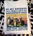 Tractor In My Defense I Was Left Unsuper Vised And That Tractor Was Right In Front Of Me T Shirt Hoodie Sweater