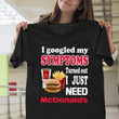 Mcdonald's I googled my symptoms T Shirt Hoodie Sweater