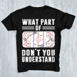 What part of don't you understand T Shirt Hoodie Sweater